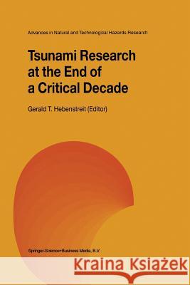 Tsunami Research at the End of a Critical Decade Gerald T. Hebenstreit 9789048159093 Not Avail