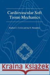 Cardiovascular Soft Tissue Mechanics Stephen C. Cowin Jay D. Humphrey 9789048159178
