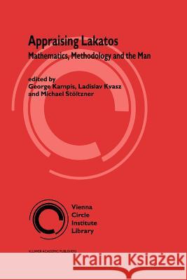 Appraising Lakatos: Mathematics, Methodology, and the Man Kampis, György 9789048159222 Not Avail