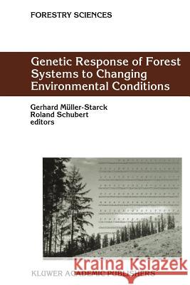 Genetic Response of Forest Systems to Changing Environmental Conditions Gerhard Muller-Starck Roland Schubert 9789048159284