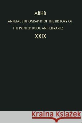 Annual Bibliography of the History of the Printed Book and Libraries: Volume 29: Publications of 1998 and Additions from the Preceding Years Dept of Special Collections of the Konin 9789048159291 Not Avail