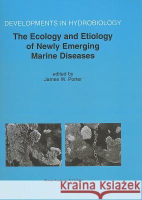 The Ecology and Etiology of Newly Emerging Marine Diseases James W. Porter 9789048159307 Not Avail