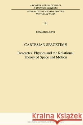 Cartesian Spacetime: Descartes' Physics and the Relational Theory of Space and Motion Slowik, E. 9789048159314