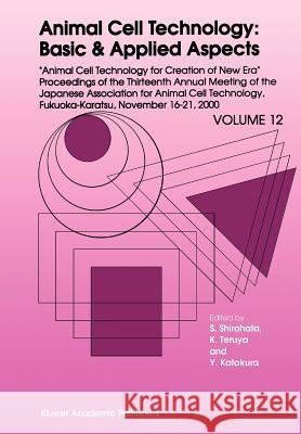 Animal Cell Technology: Basic & Applied Aspects: Proceedings of the Thirteenth Annual Meeting of the Japanese Association for Animal Cell Technology ( Shirahata, Sanetaka 9789048159345 Not Avail