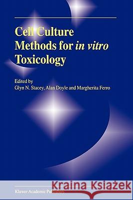 Cell Culture Methods for in Vitro Toxicology Stacey, G. 9789048159369 Not Avail