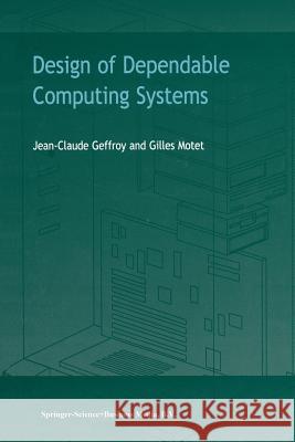 Design of Dependable Computing Systems J. C. Geffroy G. Motet 9789048159413