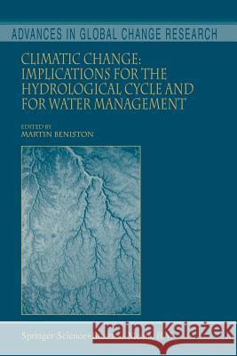 Climatic Change: Implications for the Hydrological Cycle and for Water Management Martin Beniston 9789048159444