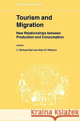 Tourism and Migration: New Relationships Between Production and Consumption Hall, C. M. 9789048159468 Not Avail