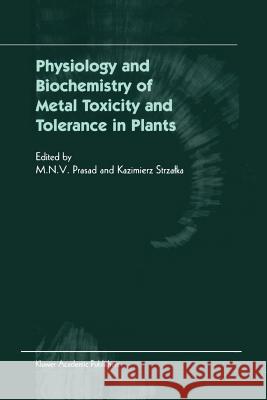 Physiology and Biochemistry of Metal Toxicity and Tolerance in Plants M. N. Prasad Kazimierz Strzalka 9789048159529 Not Avail