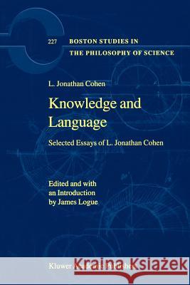 Knowledge and Language: Selected Essays of L. Jonathan Cohen Logue, James 9789048159550 Not Avail