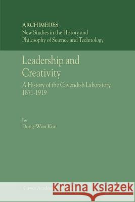 Leadership and Creativity: A History of the Cavendish Laboratory, 1871–1919 Dong-Won Kim 9789048159567 Springer