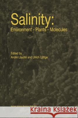 Salinity: Environment -- Plants -- Molecules Andre Lauchli Ulrich Luttge 9789048159659