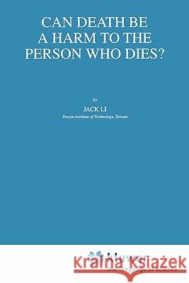 Can Death Be a Harm to the Person Who Dies? J. Li 9789048159734 Springer