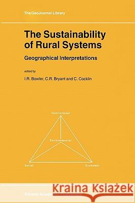 The Sustainability of Rural Systems: Geographical Interpretations Bowler, I. R. 9789048159789 Not Avail