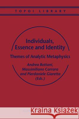 Individuals, Essence and Identity: Themes of Analytic Metaphysics Bottani, A. 9789048159888 Not Avail