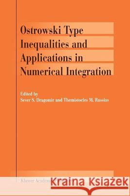 Ostrowski Type Inequalities and Applications in Numerical Integration Sever S. Dragomir Themistocles M. Rassias 9789048159901 Not Avail