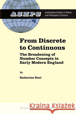 From Discrete to Continuous: The Broadening of Number Concepts in Early Modern England K. Neal 9789048159932 Springer