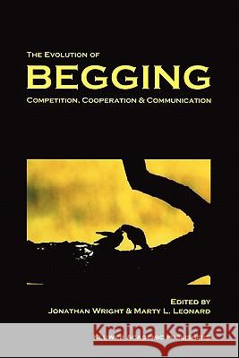 The Evolution of Begging: Competition, Cooperation and Communication Wright, J. 9789048159970 Not Avail