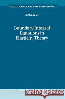 Boundary Integral Equations in Elasticity Theory A.M. Linkov 9789048160006 Springer