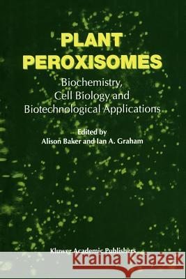 Plant Peroxisomes: Biochemistry, Cell Biology and Biotechnological Applications Baker, A. 9789048160075 Not Avail