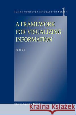 A Framework for Visualizing Information E.H. Chi 9789048160099 Springer