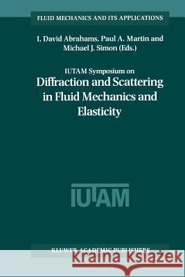 Iutam Symposium on Diffraction and Scattering in Fluid Mechanics and Elasticity: Proceeding of the Iutam Symposium Held in Manchester, United Kingdom, Abrahams, I. David 9789048160105 Not Avail