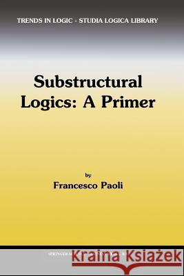 Substructural Logics: A Primer F. Paoli 9789048160143 Not Avail