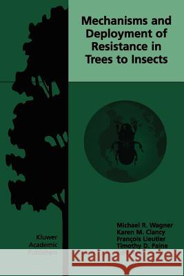 Mechanisms and Deployment of Resistance in Trees to Insects Michael R. Wagner Karen M. Clancy Francois Lieutier 9789048160174 Not Avail