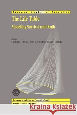 The Life Table: Modelling Survival and Death Wunsch, Guillaume 9789048160259 Not Avail