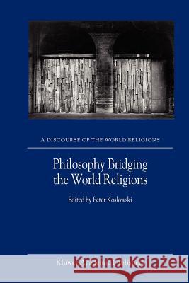 Philosophy Bridging the World Religions P. Koslowski 9789048160297 Not Avail