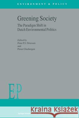 Greening Society: The Paradigm Shift in Dutch Environmental Politics P.J. Driessen, P. Glasbergen 9789048160310