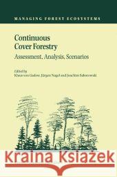Continuous Cover Forestry: Assessment, Analysis, Scenarios Von Gadow, Klaus 9789048160358 Not Avail