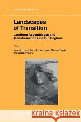 Landscapes of Transition: Landform Assemblages and Transformations in Cold Regions Hewitt, Kenneth 9789048160372 Not Avail