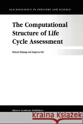 The Computational Structure of Life Cycle Assessment R. Heijungs Sangwon Suh 9789048160419 Not Avail