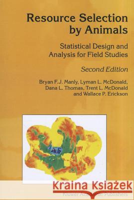 Resource Selection by Animals: Statistical Design and Analysis for Field Studies Manly, B. F. 9789048160440 Not Avail