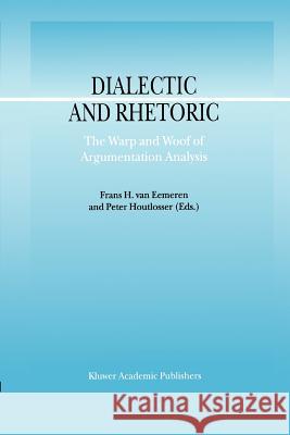 Dialectic and Rhetoric: The Warp and Woof of Argumentation Analysis Van Eemeren, F. H. 9789048160570