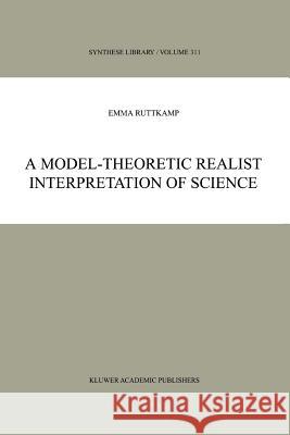 A Model-Theoretic Realist Interpretation of Science E. B. Ruttkamp 9789048160662 Not Avail