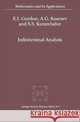 Infinitesimal Analysis E. I. Gordon A. G. Kusraev S. S. Kutateladze 9789048160709 Not Avail