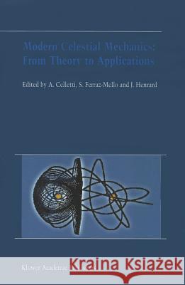 Modern Celestial Mechanics: From Theory to Applications: Proceedings of the Third Meeting on Celestical Mechanics -- Celmec III, Held in Rome, Italy, Celletti, Alessandra 9789048160785 Not Avail