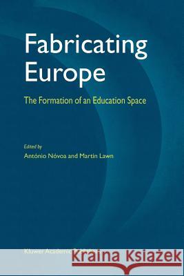 Fabricating Europe: The Formation of an Education Space Nóvoa, António 9789048160945