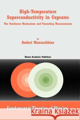 High-Temperature Superconductivity in Cuprates: The Nonlinear Mechanism and Tunneling Measurements Mourachkine, A. 9789048160983 Not Avail