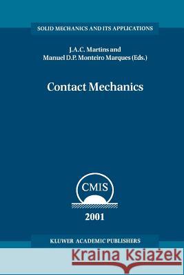 Contact Mechanics: Proceedings of the 3rd Contact Mechanics International Symposium, Praia da Consolação, Peniche, Portugal, 17–21 June 2001 J.A.C. Martins, Manuel D.P. Monteiro Marques 9789048160990 Springer