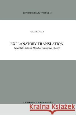 Explanatory Translation: Beyond the Kuhnian Model of Conceptual Change Rantala, V. 9789048161058 Not Avail