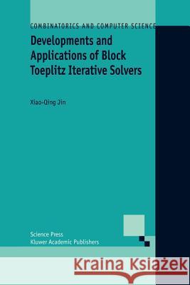Developments and Applications of Block Toeplitz Iterative Solvers Xiao-Qing Jin 9789048161065 Not Avail