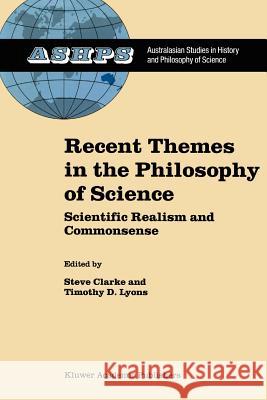 Recent Themes in the Philosophy of Science: Scientific Realism and Commonsense Clarke, S. 9789048161072 Not Avail