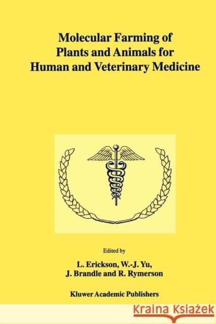 Molecular Farming of Plants and Animals for Human and Veterinary Medicine L. Erickson W. -J Yu J. Brandle 9789048161102 Not Avail