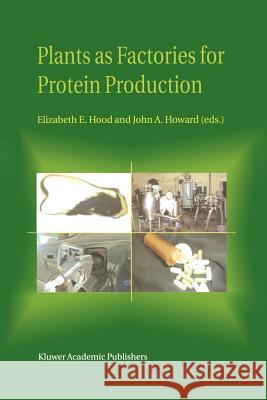 Plants as Factories for Protein Production Elizabeth E. Hood J. a. Howard 9789048161133