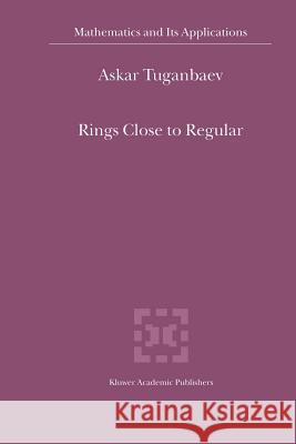 Rings Close to Regular A. a. Tuganbaev 9789048161164 Not Avail