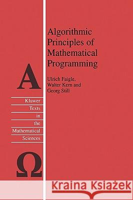 Algorithmic Principles of Mathematical Programming Ulrich Faigle, W. Kern, G. Still 9789048161171 Springer