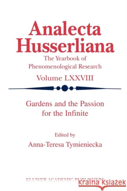 Gardens and the Passion for the Infinite A-T Tymieniecka 9789048161195